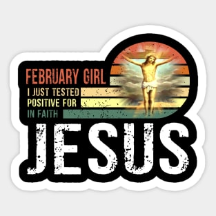 February Girl I Just Tested Positive for in Faith Jesus Lover Sticker